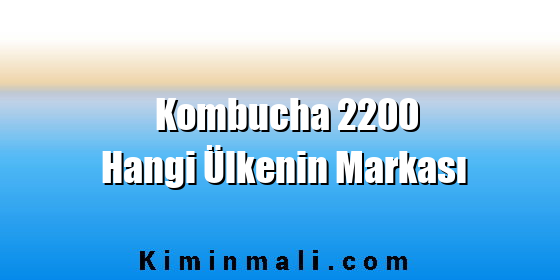 Kombucha 2200 Hangi Ülkenin Markası
