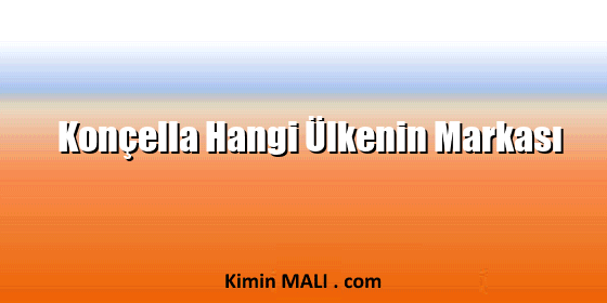 Konçella Hangi Ülkenin Markası
