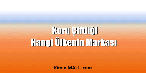 Koru Çiftliği Hangi Ülkenin Markası