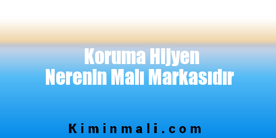 Koruma Hijyen Nerenin Malı Markasıdır