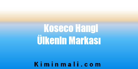 Koseco Hangi Ülkenin Markası