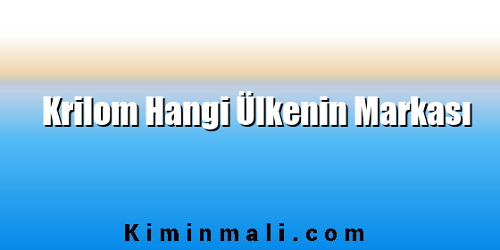 Krilom Hangi Ülkenin Markası