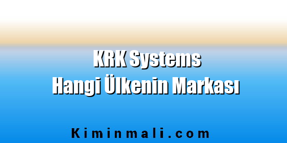 KRK Systems Hangi Ülkenin Markası