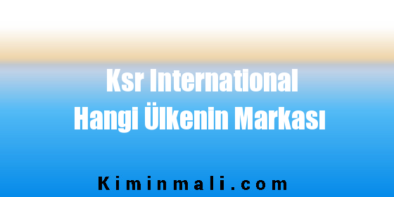 Ksr International Hangi Ülkenin Markası