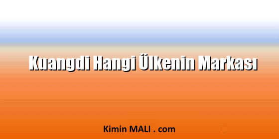 Kuangdi Hangi Ülkenin Markası
