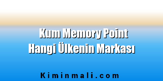 Kum Memory Point Hangi Ülkenin Markası