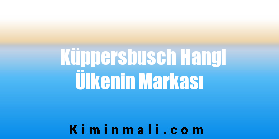 Küppersbusch Hangi Ülkenin Markası