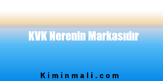 KVK Nerenin Markasıdır