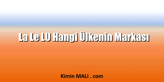 La Le LU Hangi Ülkenin Markası. Public Domain - CC0