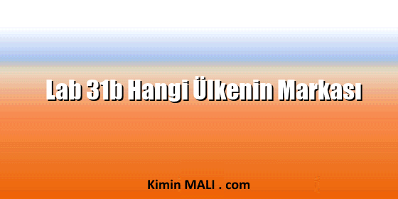 Lab 31b Hangi Ülkenin Markası Lab 31b Hangi Ülkenin Markası. Public Domain - CC0