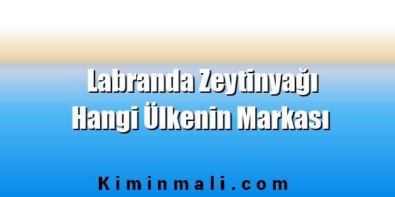 Labranda Zeytinyağı Hangi Ülkenin Markası