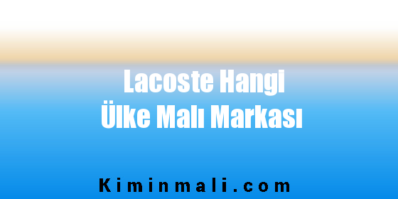 Lacoste Hangi Ülke Malı Markası