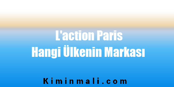 L'action Paris Hangi Ülkenin Markası