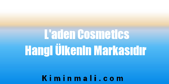 L'aden Cosmetics Hangi Ülkenin Markasıdır