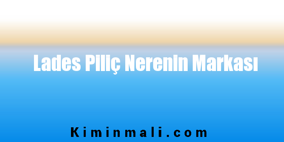 Lades Piliç Nerenin Markası