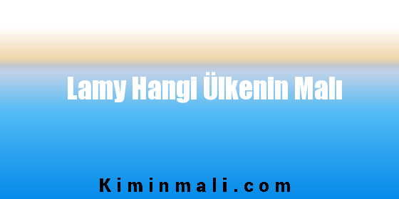 Lamy Hangi Ülkenin Malı