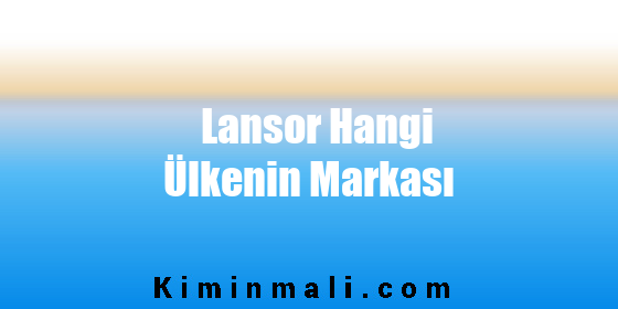 Lansor Hangi Ülkenin Markası