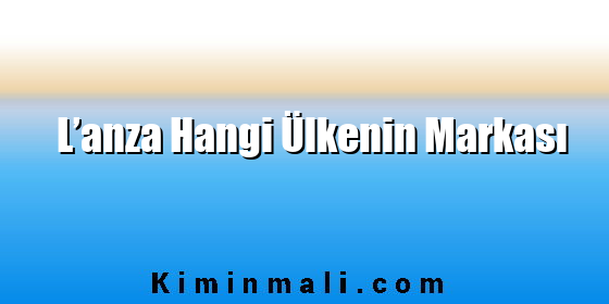 L’anza Hangi Ülkenin Markası