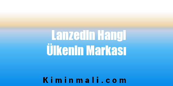 Lanzedin Hangi Ülkenin Markası