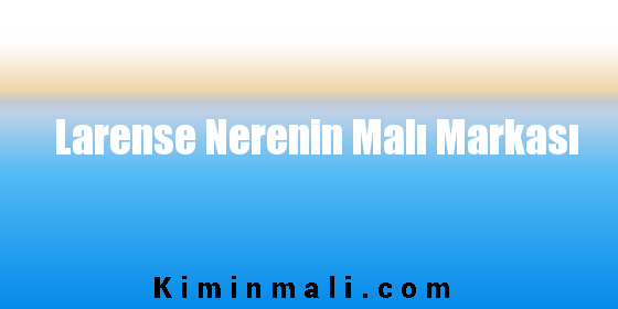 Larense Nerenin Malı Markası