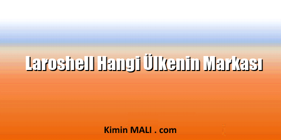 Laroshell Hangi Ülkenin Markası