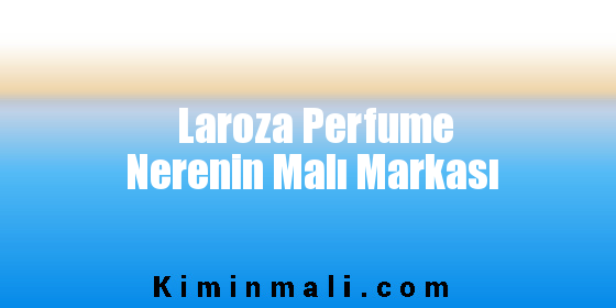 Laroza Perfume Nerenin Malı Markası