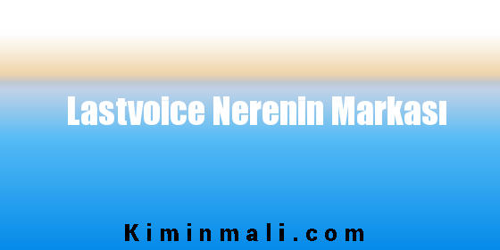 Lastvoice Nerenin Markası