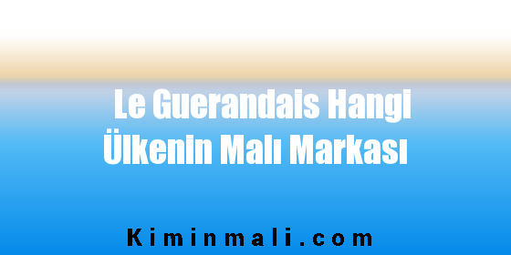 Le Guerandais Hangi Ülkenin Malı Markası