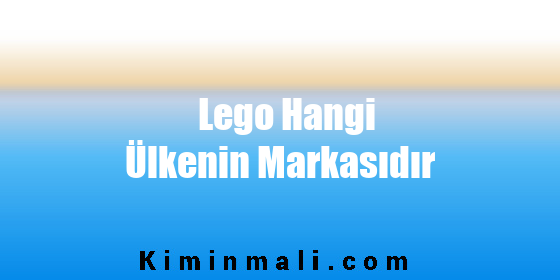 Lego Hangi Ülkenin Markasıdır