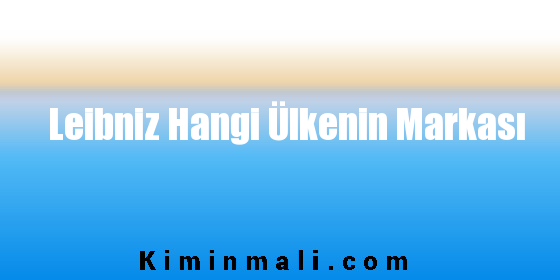 Leibniz Hangi Ülkenin Markası