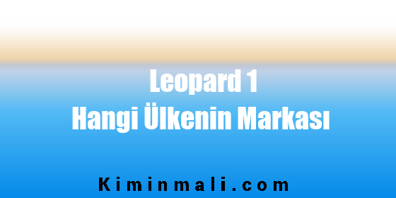 Leopard 1 Hangi Ülkenin Markası