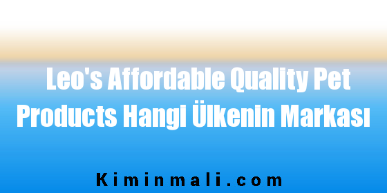 Leo's Affordable Quality Pet Products Hangi Ülkenin Markası