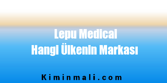 Lepu Medical Hangi Ülkenin Markası