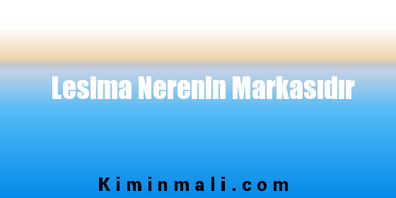 Lesima Nerenin Markasıdır