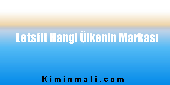 Letsfit Hangi Ülkenin Markası