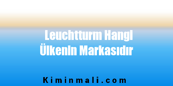 Leuchtturm Hangi Ülkenin Markasıdır