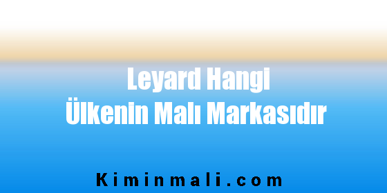 Leyard Hangi Ülkenin Malı Markasıdır