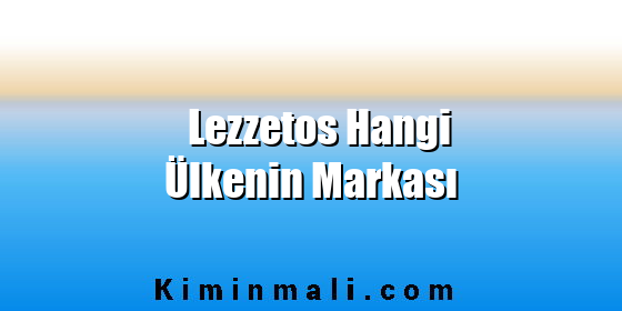 Lezzetos Hangi Ülkenin Markası Lezzetos Hangi Ülkenin Markası