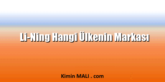 Li-Ning Hangi Ülkenin Markası