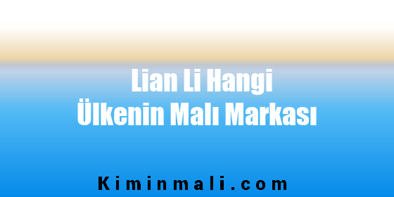 Lian Li Hangi Ülkenin Malı Markası