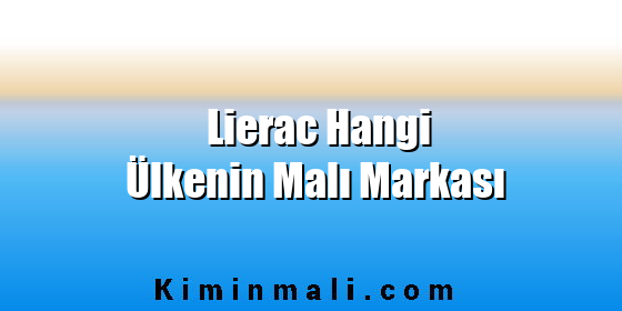 Lierac Hangi Ülkenin Malı Markası