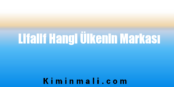 Lifalif Hangi Ülkenin Markası