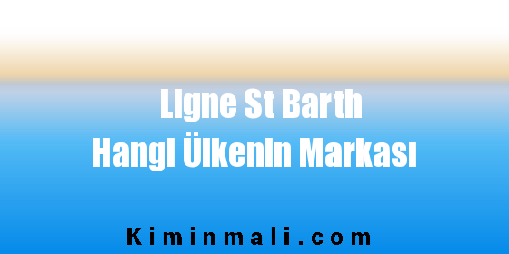 Ligne St Barth Hangi Ülkenin Markası