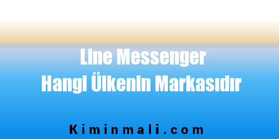 Line Messenger Hangi Ülkenin Markasıdır