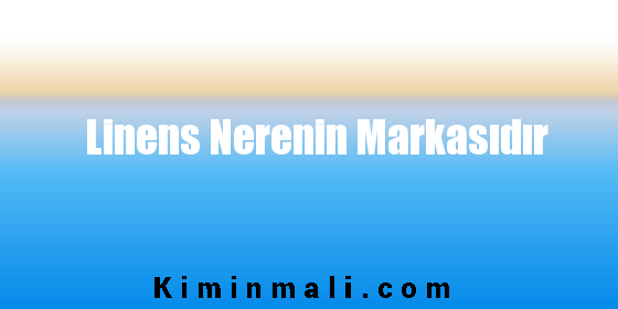 Linens Nerenin Markasıdır