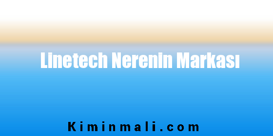 Linetech Nerenin Markası