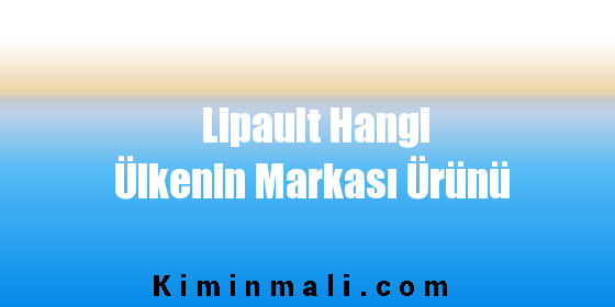 Lipault Hangi Ülkenin Markası Ürünü