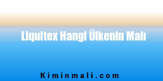 Liquitex Hangi Ülkenin Malı