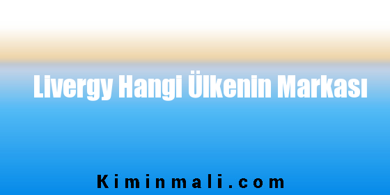 Livergy Hangi Ülkenin Markası