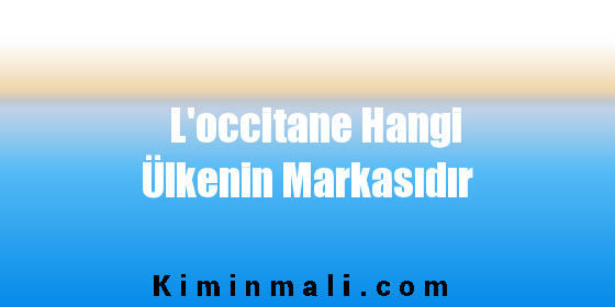 L'occitane Hangi Ülkenin Markasıdır